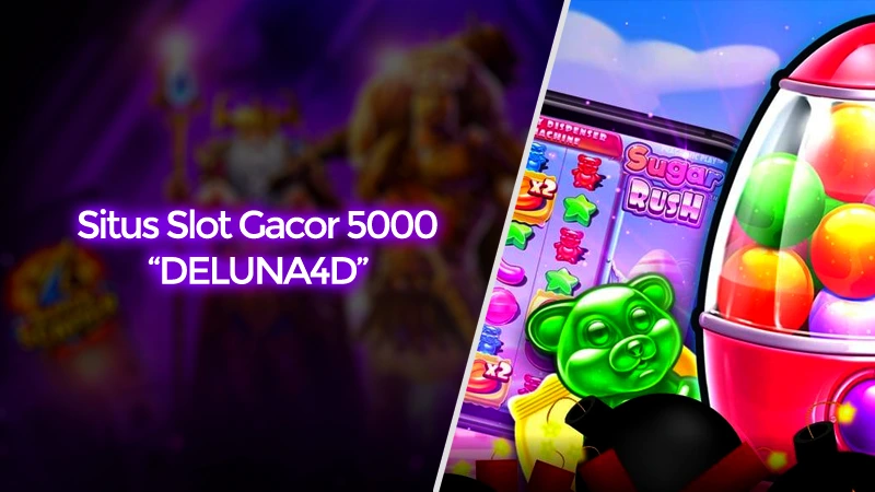 Situs Slot Gacor 5000 Tingkat RTP Tertinggi di DELUNA4D